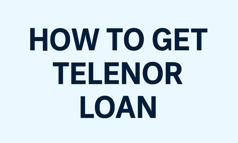 How to Get Telenor Loan in Pakistan