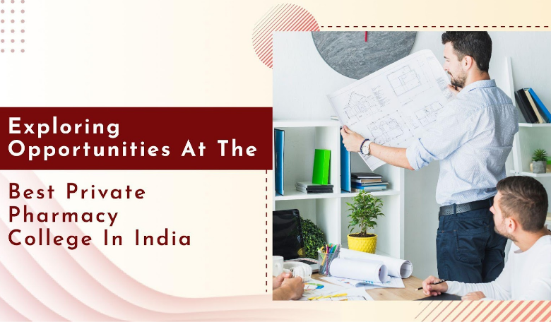Shaping the Future of Healthcare with India’s Leading Pharmacy Education