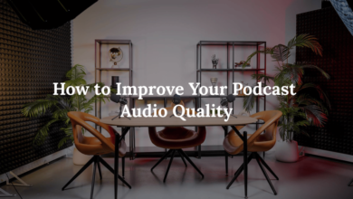How to Improve Your Podcast Audio Quality: The Complete Guide