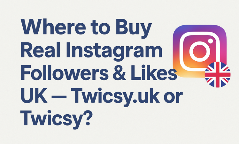 Where to Buy Real Instagram Followers & Likes UK — Twicsy.uk or Twicsy?