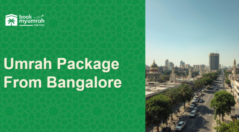 Plan a Stress-Free and Peaceful Umrah Trip with the BookMyUmrahTrip-Umrah Package from Bangalore 2026